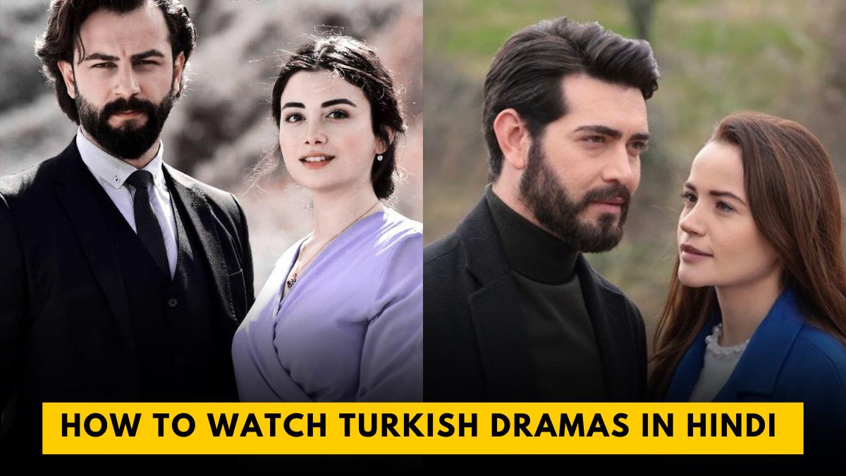 How to Watch Turkish Dramas In Hindi Dubbed Online