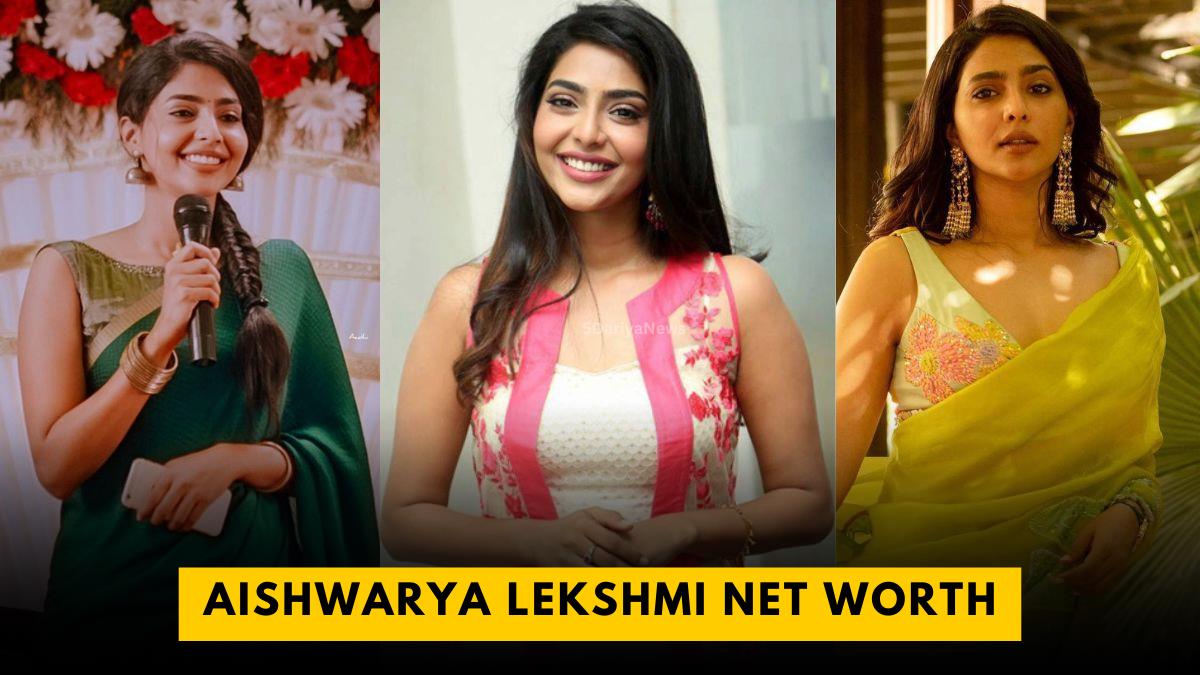 Aishwarya Lekshmi Net Worth