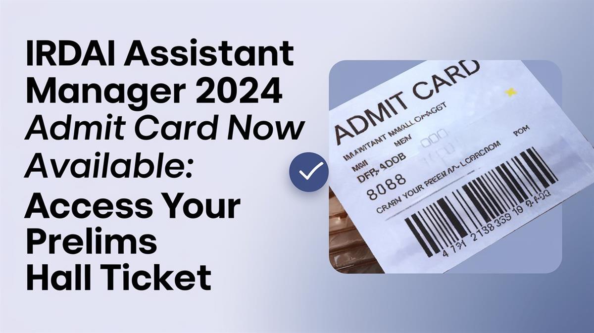 IRDAI Assistant Manager 2024 Admit Card Now Available: Access Your Prelims Hall Ticket