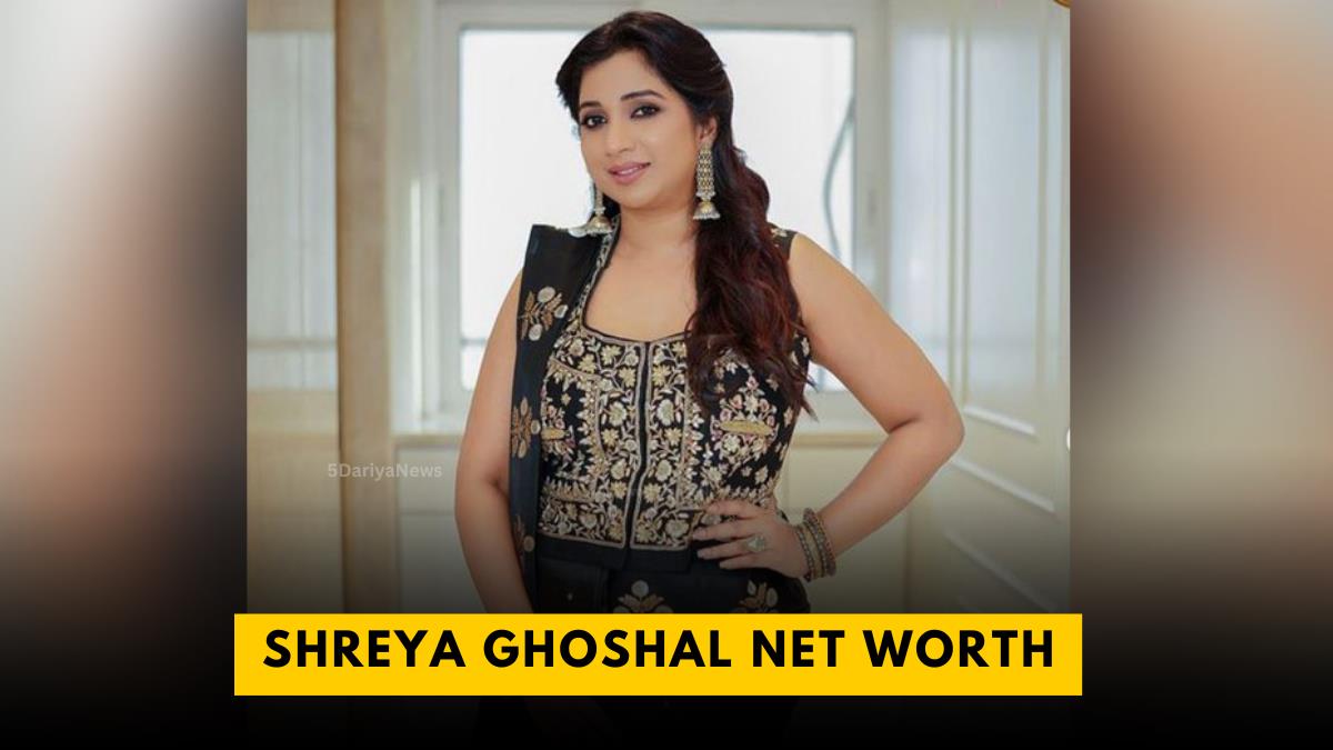 Shreya Ghoshal Net Worth