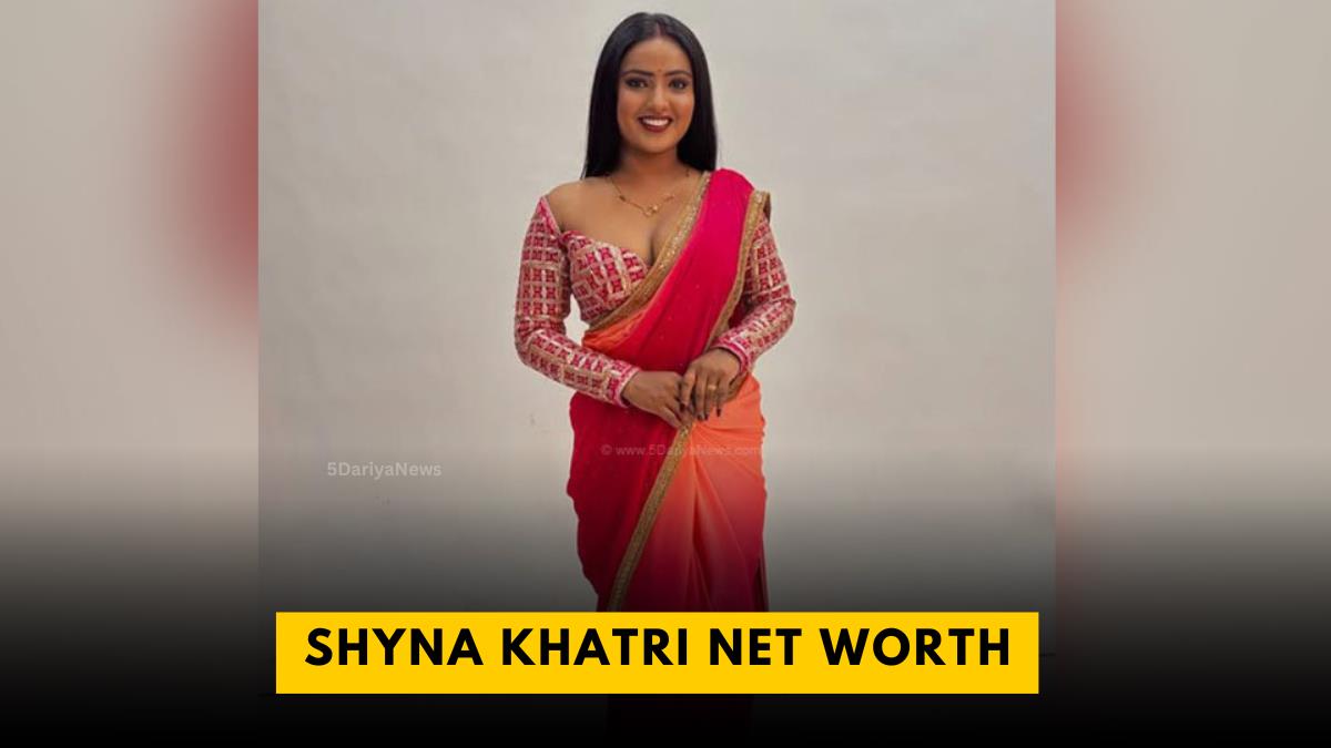 Shyna Khatri Net Worth