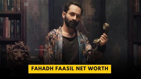 Fahadh Faasil Net Worth