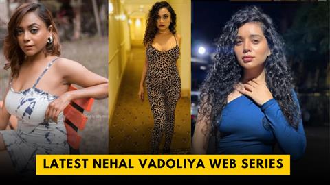 Latest Nehal Vadoliya Web Series