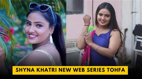 Shyna Khatri New Web Series Tohfa