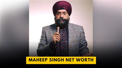 Maheep Singh Net Worth