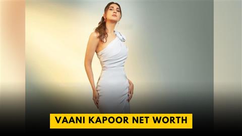 Vaani Kapoor Net Worth