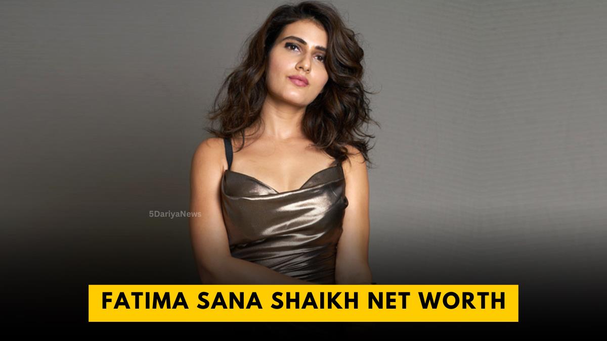 Fatima Sana Shaikh Net Worth