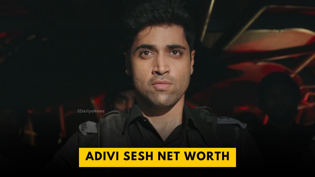 Adivi Sesh Net Worth