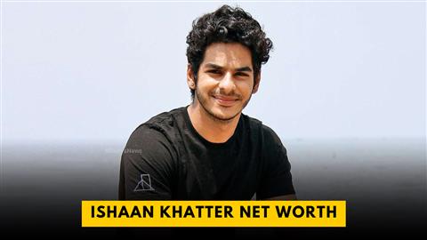 Ishaan Khatter Net Worth