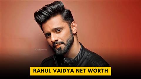 Rahul Vaidya Net Worth