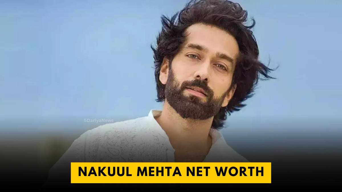 Nakuul Mehta Net Worth