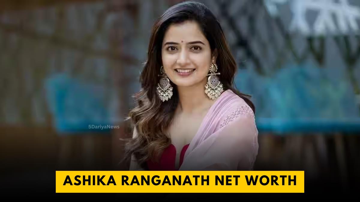 Ashika Ranganath Net worth